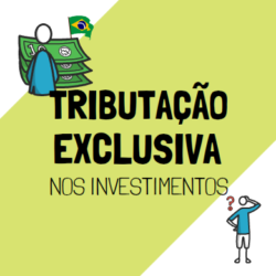 tributação exclusiva nos investimentos